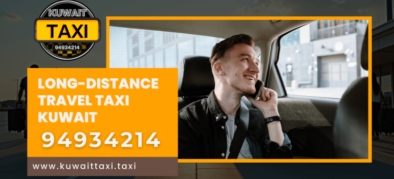 Long-Distance Travel in Kuwait | 24/7 Reliable Airport & City Taxi Service